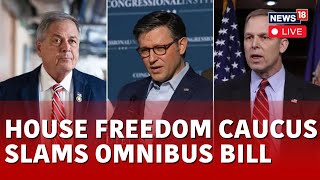 LIVE  Conservative Lawmakers Slam 12 Trillion Government Funding Bill as Swamp Omnibus  News18 [upl. by Engleman]