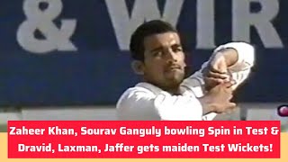 Zaheer Khan Sourav Ganguly bowling Spin in Test  Dravid Laxman Jaffer gets maiden Test Wickets [upl. by Mcdowell]