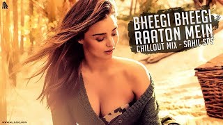 Bheegi Bheegi Raaton Mein Chillout Mix Sahil Sps [upl. by Abrahan887]