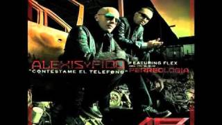 Alexis Y Fido ft Flex Nigga  Contestame El Telefono Perreología REGGAETON 2011 LETRA [upl. by Volnay365]