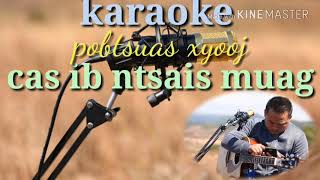 Karaoke  cas ib ntsais muag pobtsuas xyooj  2522018 [upl. by Floro]