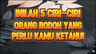 INILAH 5 CIRI CIRI ORANG YANG BODOH [upl. by Nnaitsirk378]