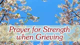 Prayer for Strength when Grieving  Comfort in Loss [upl. by Babara]