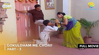 Gokuldham Me Chori  FULL MOVIE  Part 3  Taarak Mehta Ka Ooltah Chashmah Ep 159161 [upl. by Sherill]