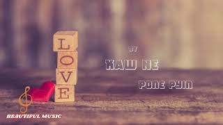 Myanmar Love song Kaw Ne Pone Pyin Lyrics [upl. by Graybill]