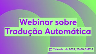 Webinar sobre Tradução Automática [upl. by Yniattirb]