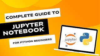 The Complete Guide to Jupyter Notebook for Python Beginners [upl. by Norword]