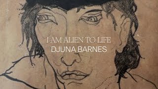 I Am Alien to Life by Djuna Barnes [upl. by Ennoirb]