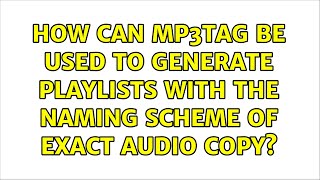 How can mp3tag be used to generate playlists with the naming scheme of Exact Audio Copy [upl. by Goulder297]