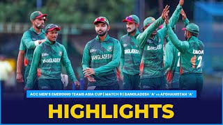 Match Highlights  Match 9  Bangladesh A vs Afghanistan A  ACC Mens Emerging Teams Asia Cup [upl. by Januarius]