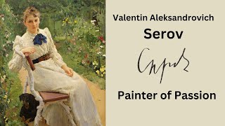 Valentin Alexandrovich Serov Painting with Passion [upl. by Licht]