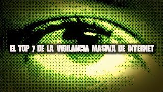 EL TOP 7 De La Vigilancia Masiva En Internet [upl. by Ykcor]