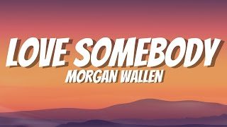 Morgan Wallen  Love Somebody Lyrics [upl. by Tedmund]