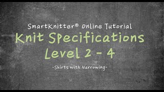 SmartKnitter  Knit Specifications Level 2  Class 04 Skirts with Narrowing [upl. by Thurnau]