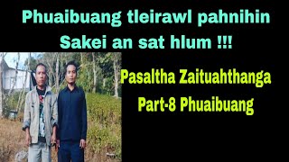 Phuaibuang rawlthar pahnih ten Sakei an sat hlum  Pasaltha Zaituahthanga Part8 Phiaibuang [upl. by Ingraham]