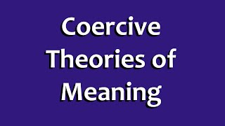 Coercive Theories of Meaning [upl. by Drazze792]