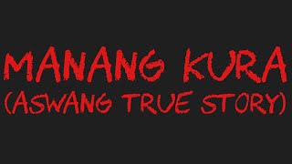 MANANG KURA Aswang True Story [upl. by Kai]