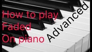 How to play faded on piano advanced [upl. by Ailb]