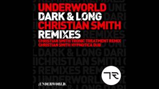 Underworld  Dark And Long Christian Smith Tronic Treatment Remix Tronic [upl. by Arreit]