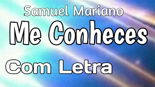 Me conheces Com Letra Samuel Mariano [upl. by Hedy578]