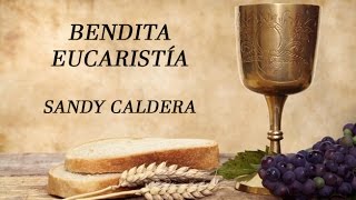 Bendita Eucaristía Sandy Caldera con letras [upl. by Osi262]