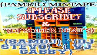 PAMBIO MIXTAPE ° PLEASE SUBSCRIBE °DJ SOFER BEATS °SAMOJ°DJ STEVO°VJ GABBY [upl. by Athelstan]