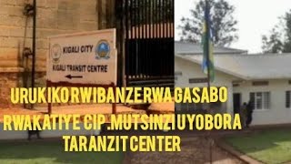 🚨CIPMUTSINZI UYOBORA TARANZIT CENTER YIGIKONDO YAKATIWE IGIHANO GISUBITSWE🚨 [upl. by Bal82]