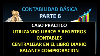 CURSO DE CONTABILIDAD BASICA P6 CASO PRACTICO utilizando LIBROS CONTABLES  balance comprobacion [upl. by Hurlbut]