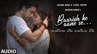 BAARISH KE AANE SE Audio SHREYA GHOSHALTONY KAKKAR  MANISHA RANIPARTH SAMTHAAN BHUSHAN K [upl. by Terrilyn]