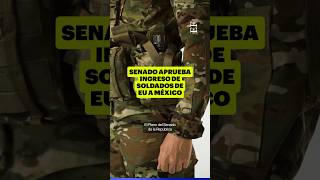 Senado APRUEBA ingreso de SOLDADOS de EU a México [upl. by Etnod879]