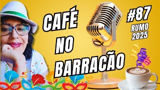 CAFÉ NO BARRACÃO 087  Atualizações e Preparativos para o Carnaval 2025 [upl. by Eissalc537]