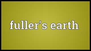 Fullers earth Meaning [upl. by Aicileb]