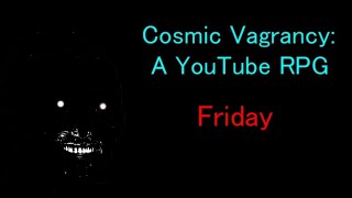 Cosmic Vagrancy A YouTube RPG  Friday [upl. by Dwain]