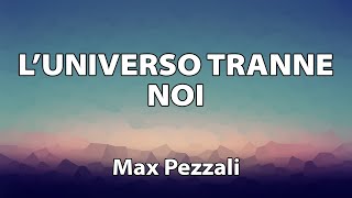 Max Pezzali  Luniverso tranne noi TESTO [upl. by Shellie961]