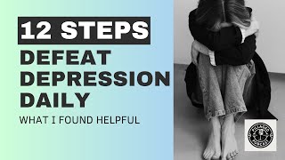 12 Steps to Defeat Depression Daily [upl. by Sophy]