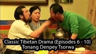 Classic Tibetan Drama Episodes 6  10  Tonang Denpey Tsorwa [upl. by Ybbor29]