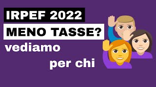 IRPEF 2022  MENO TASSE VEDIAMO PER CHI [upl. by Esinert701]