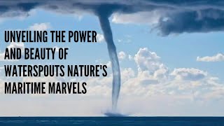 Unveiling the Power and Beauty of Waterspouts Natures Maritime Marvels [upl. by Yrogerg]