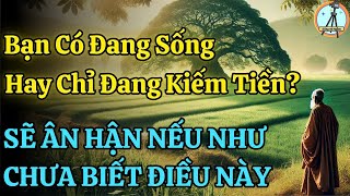 Bạn Có Đang Sống Hay Chỉ Đang Kiếm Tiền Sẽ Ân Hận Nếu Như Bạn Không Biết Điều Này  Sống Và Ngẫm [upl. by Avot]