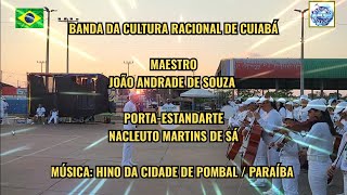 201024 HINO DA CIDADE DE POMBAL  PARAÍBA  BANDA DA CULTURA RACIONAL DE CUIABÁ  MT  BRASIL [upl. by Lenad]