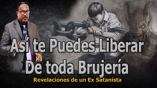 ASÍ TE PUEDES LIBERAR DE TODA BRUJERÍA  REVELACIONES DE UN EX SATANISTA [upl. by Asenaj]