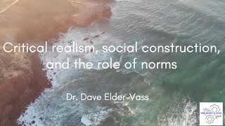 Critical realism social construction and the role of norms [upl. by Suisyola385]