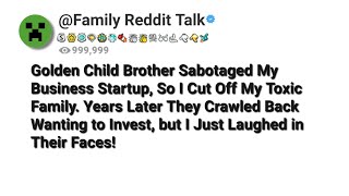 Golden Child Brother Sabotaged My Business Startup So I Cut Off My Toxic Family Years Later They [upl. by Eboj]