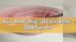 Review PHILIPS Philips 5000 Series Blender  800W Power ProBlend Plus Technology Detachable Blades [upl. by Odrarebe]