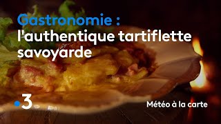 Gastronomie  lauthentique tartiflette savoyarde  Météo à la carte [upl. by Parsifal]