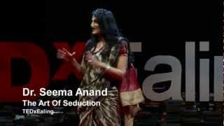 The art of seduction  Seema Anand  TEDxEaling [upl. by Hanway]