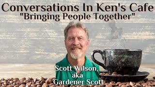 Conversations In Ken’s Café with Scott Wilson aka Gardener Scott [upl. by Marozik]