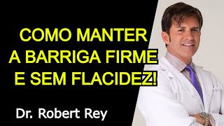 COMO MANTER A BARRIGA FIRME E SEM FLACIDEZ  Dr Rey [upl. by Zohara]