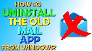 How To Uninstall The Old Windows Mail App From Windows 10 and 11 [upl. by Maribeth210]