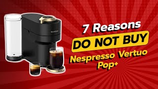 DONT BUY Nespresso Vertuo Pop Before Watching THIS ☕⚠️ 7 Reasons [upl. by Ailssa]